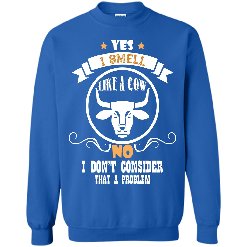 Cow Lover T-shirt I Smell Like A Cow No I Donäó»t Consider That A Problem Royal