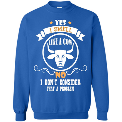 Cow Lover T-shirt I Smell Like A Cow No I Donäó»t Consider That A Problem Royal