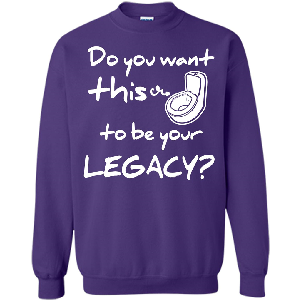 Funny T-shirt Do You Want This To Be Your Legacy Purple
