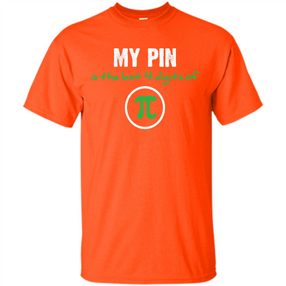 Funny Math T-shirt My Pin Is The Last 4 Digits Of Pi Orange