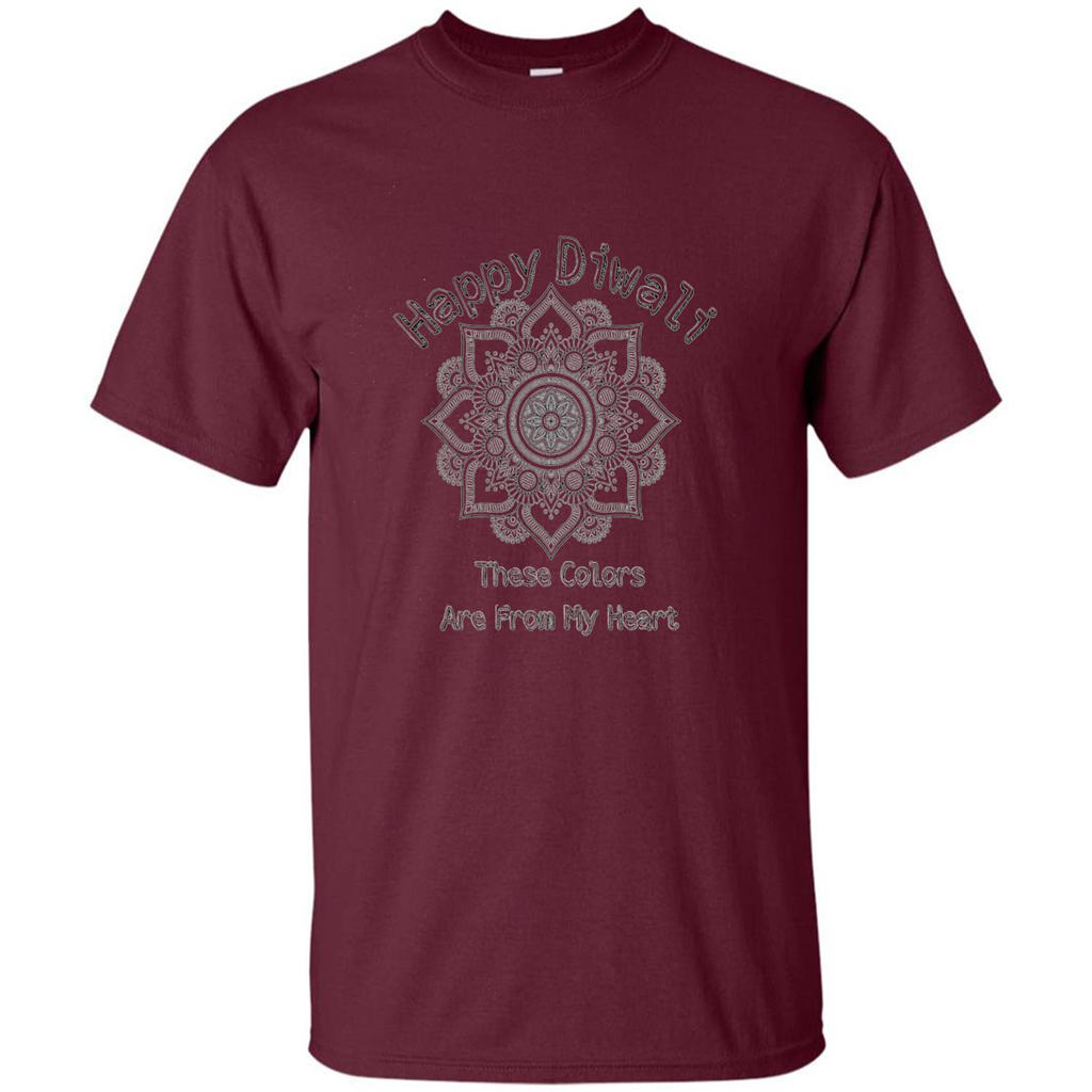 Happy Diwali These Colors Are From My Heart T-shirt Maroon