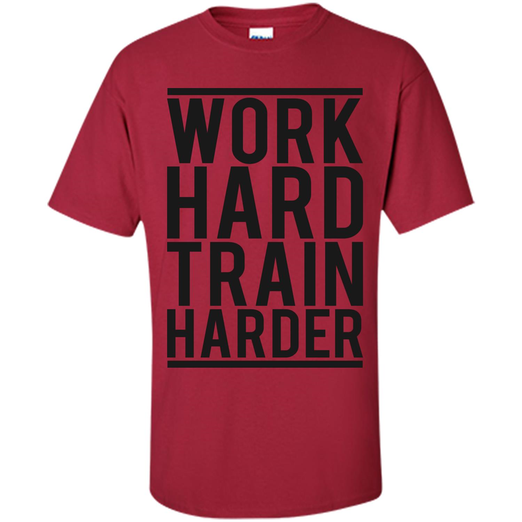 Motivational Quotes T-Shirt Work Hard Train Harder Cardinal