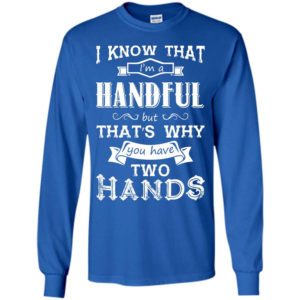 Motivation T-shirt I Know That I’m A Handful T-shirt Royal