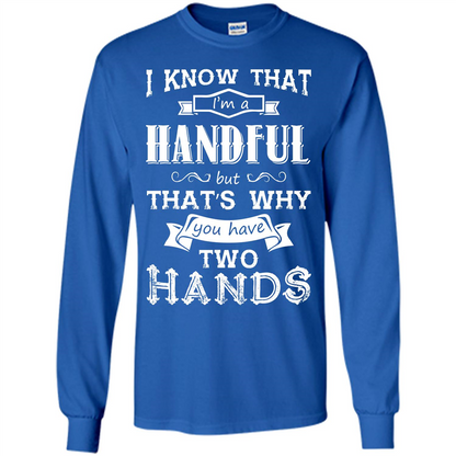Motivation T-shirt I Know That I’m A Handful T-shirt Royal