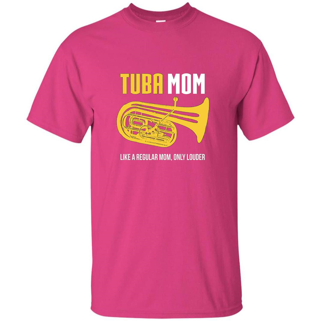 Tuba Mom T-shirt Like A Regular Mom Only Louder Heliconia