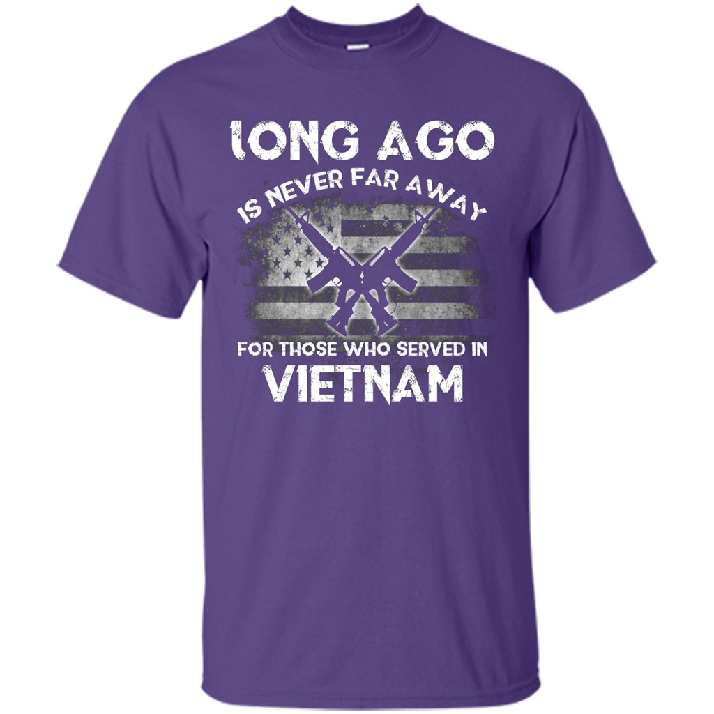 Military. Long Ago Is Never Far Away For Those Who Served In Vietnam T-shirt Purple