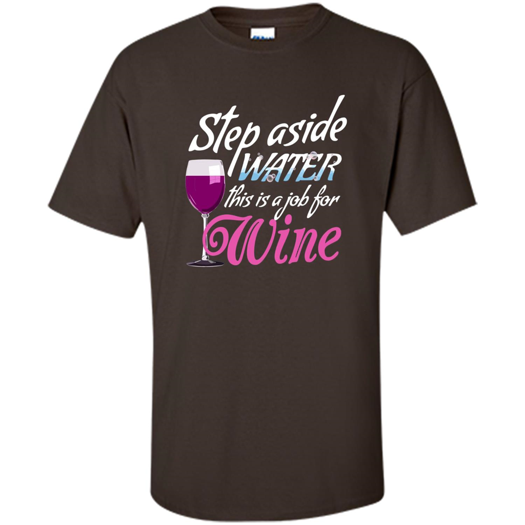 Wine T-shirt Step Aside Water This Is A Job For Wine Dark Chocolate
