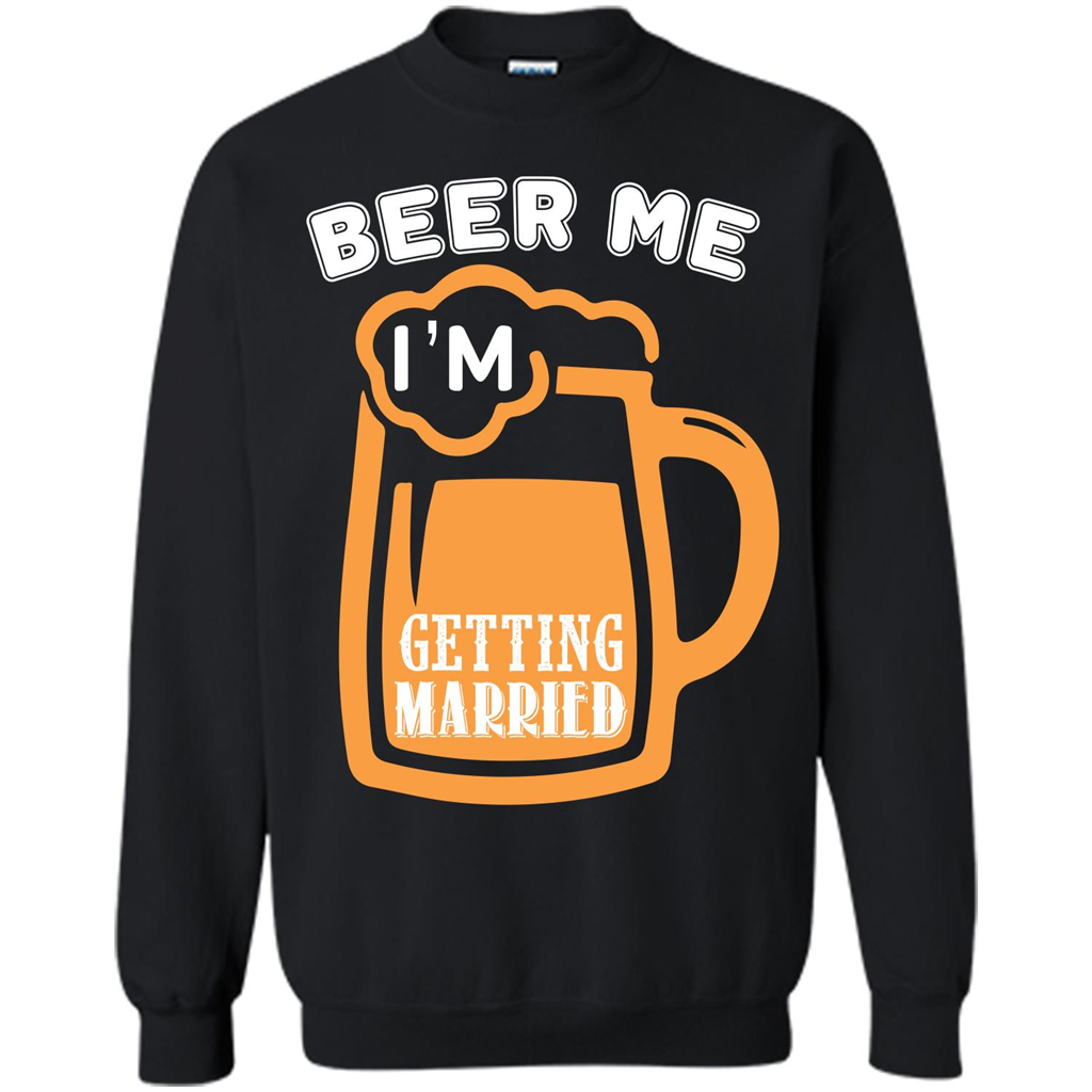 Beer T-shirt Beer Me Iäó»m Getting Married