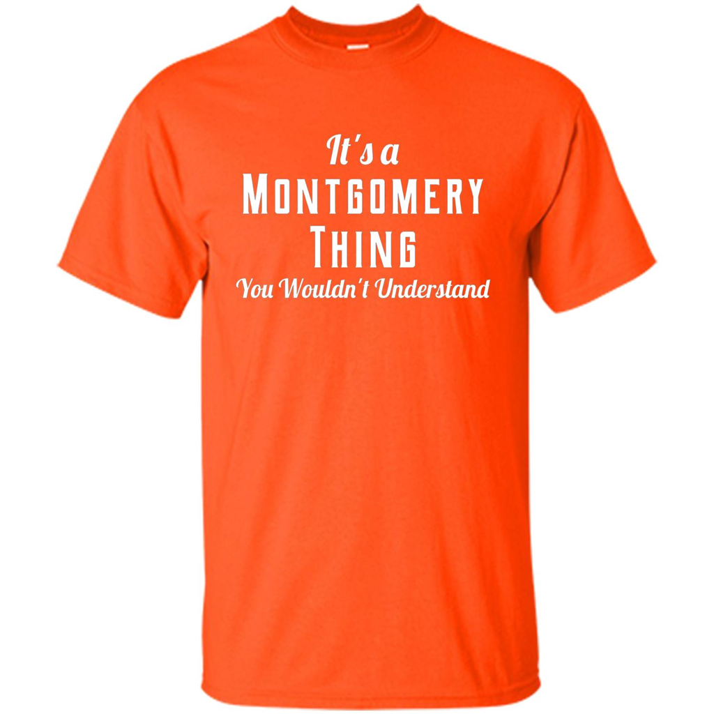 It's A Montgomery Thing T-Shirt You Wouldn't Understand Orange