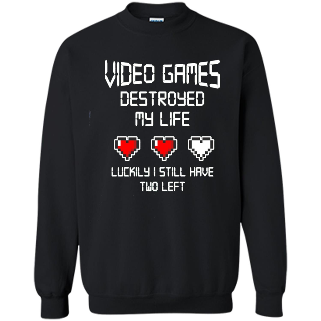 Video Games Destroyed My Life T-shirt Luckily I Still Have Two Left Black