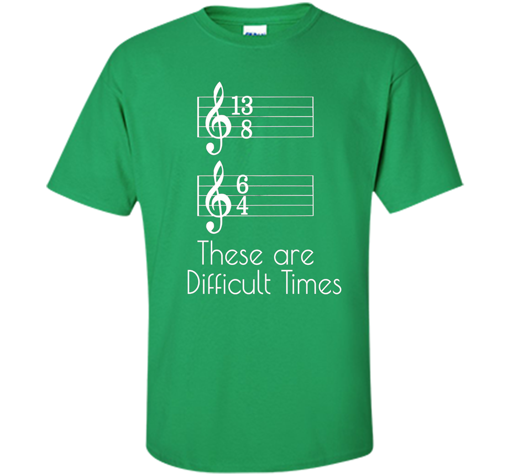 Musician T-shirt There Are Difficult Times Irish Green