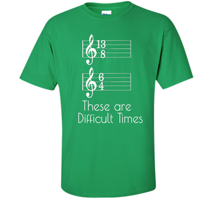 Musician T-shirt There Are Difficult Times Irish Green