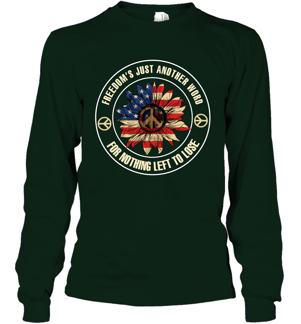 Freedom Hust Another Word For Nothing Left To Lose Shirt Long Sleeve T-Shirt Forest Green