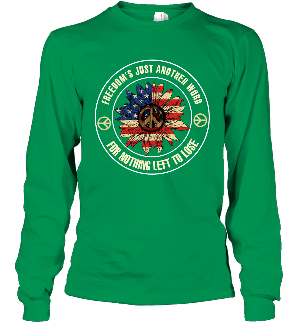 Freedom Hust Another Word For Nothing Left To Lose Shirt Long Sleeve T-Shirt Irish Green