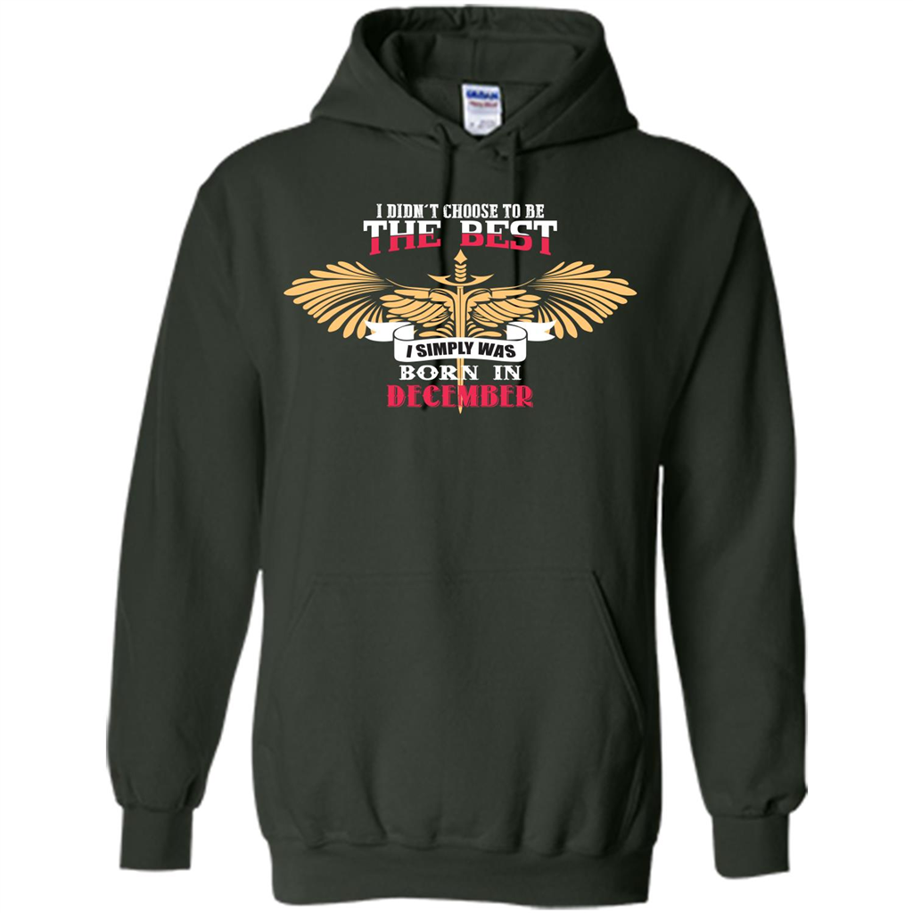 December. I Didnäó»t Choose To Be The Best I Simply Was Born In December T-shirt Forest Green