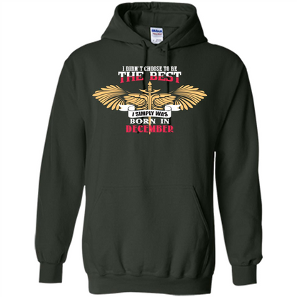December. I Didnäó»t Choose To Be The Best I Simply Was Born In December T-shirt Forest Green