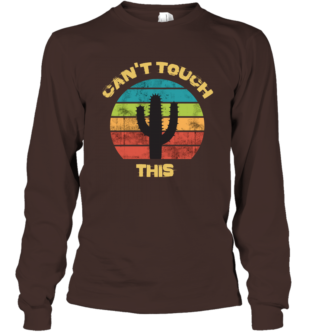 Cant Touch This Catus Shirt Long Sleeve T-Shirt Long Sleeve T-Shirt Dark Chocolate