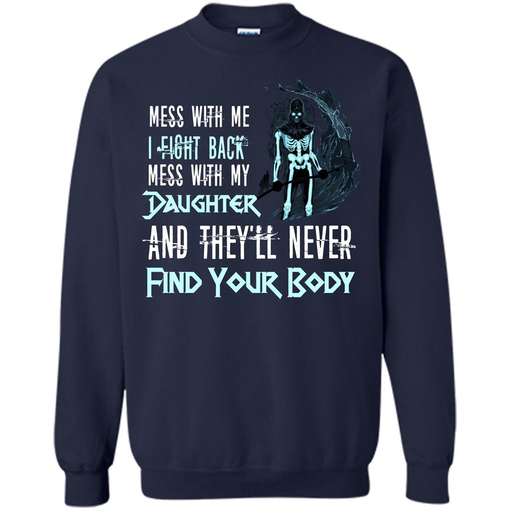Fathers Day T-shirt Mess With My Daughter And They'll Never Find Your Body Navy