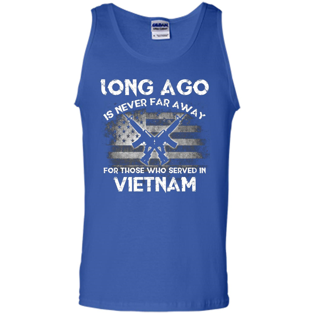 Military. Long Ago Is Never Far Away For Those Who Served In Vietnam T-shirt Royal