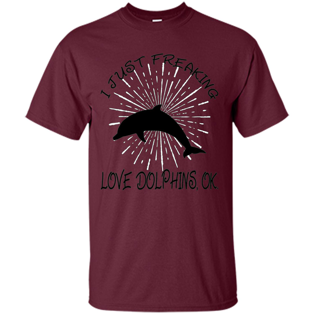 I Just Freaking Love Dolphins T-shirt Maroon