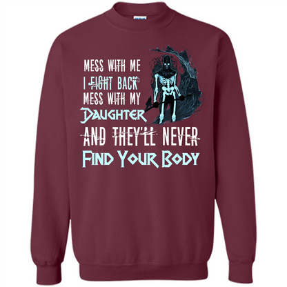 Fathers Day T-shirt Mess With My Daughter And They'll Never Find Your Body Maroon