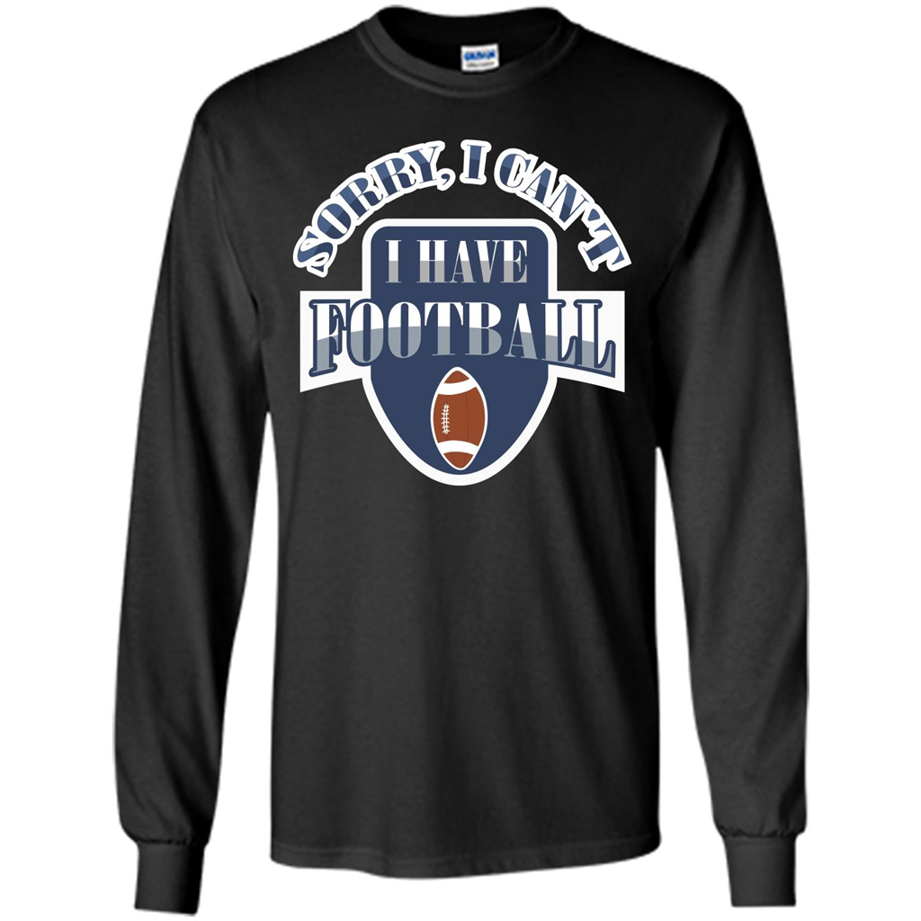 Football T-shirt Sorry, I Can't I Have Football Black