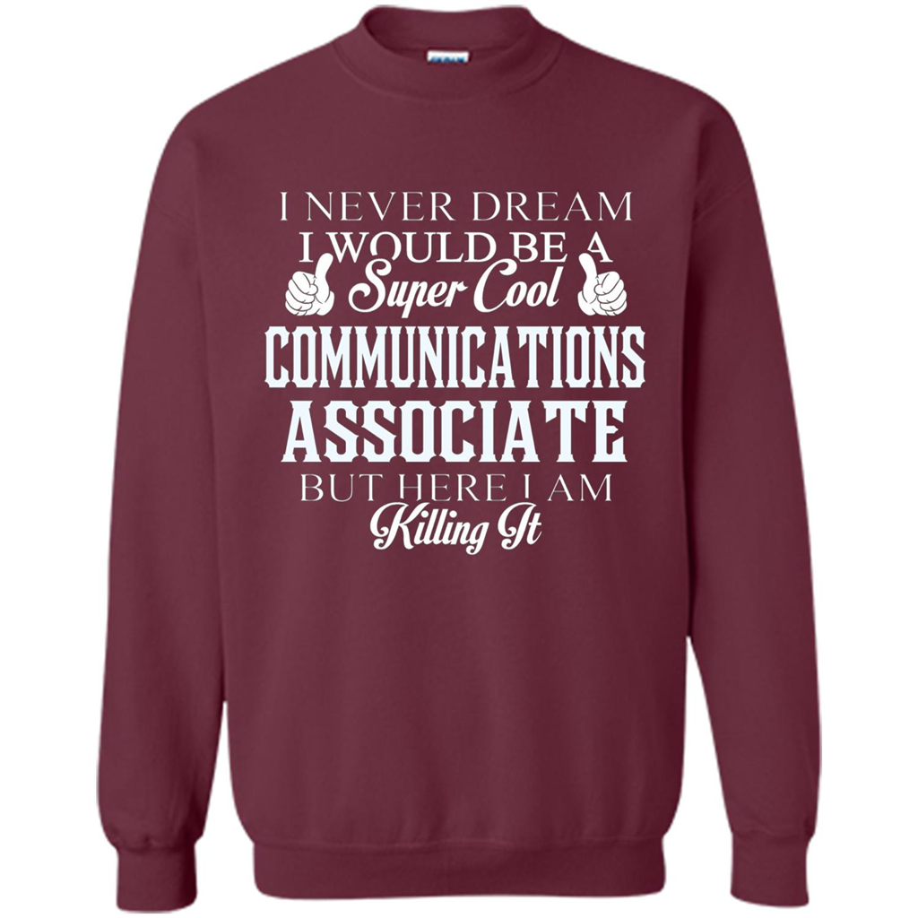 Communications Associate T-shirt Dreamed Would Be Super Cool Communications Associate Maroon