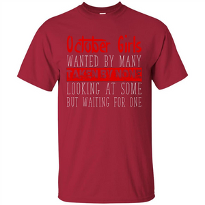 October Girls Wanted By Many Taken By None Looking At Some T-shirt