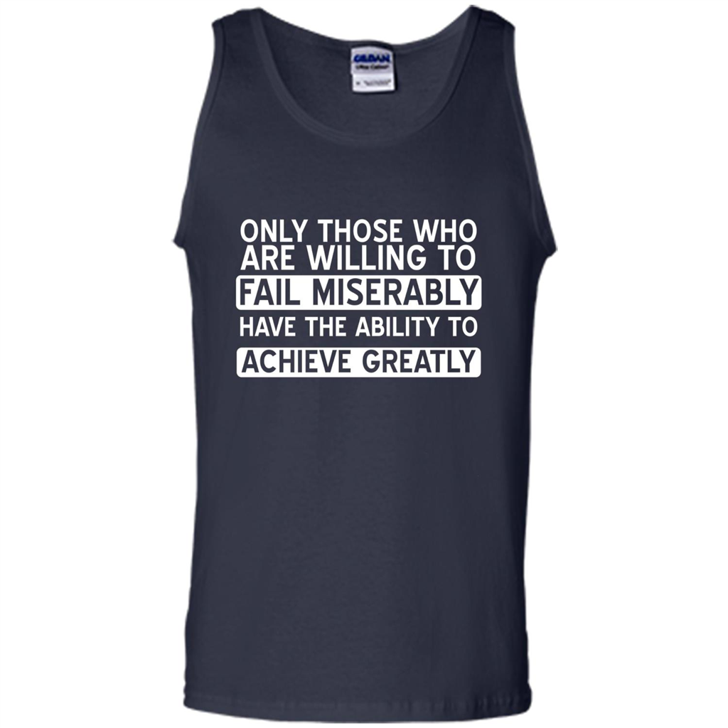 Only Those Who Willing Fail Miserably Ability To Achieve T-shirt Navy