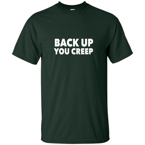 Back Up You Creep T-shirt
