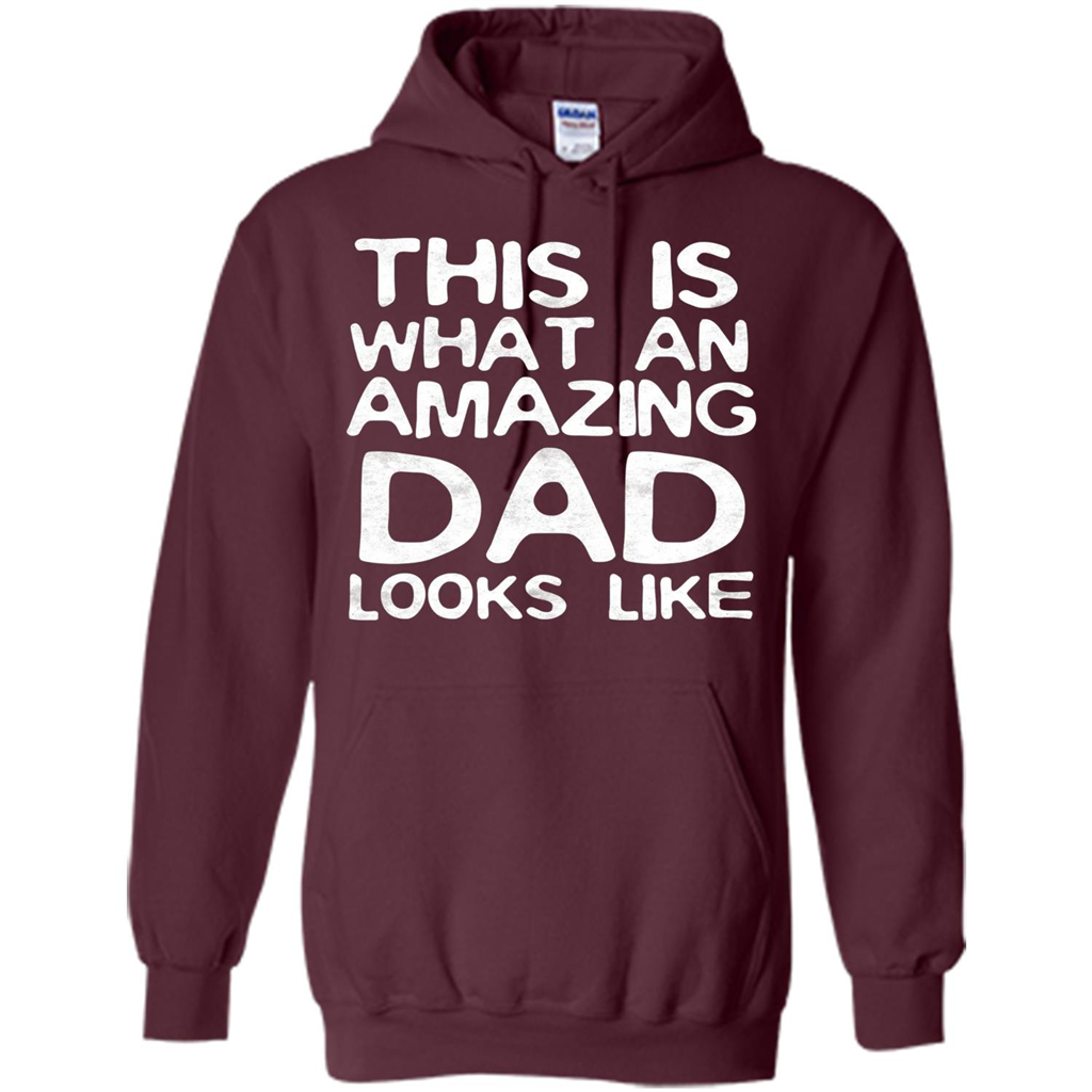 Fathers Day T-shirt This Is What An Amazing Dad Looks Like Maroon