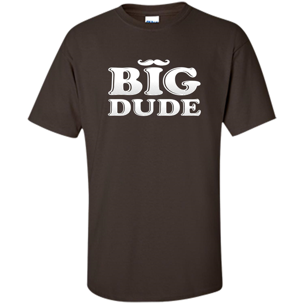Father's Day T-Shirt Big Dude Dark Chocolate