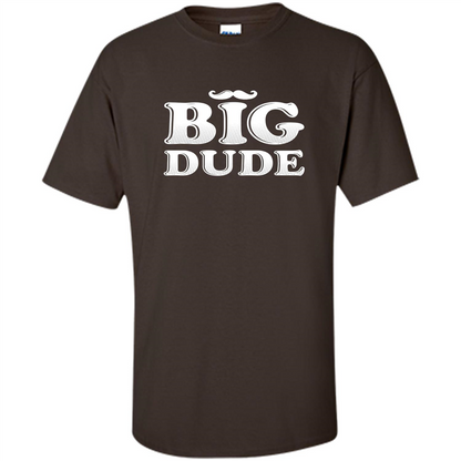 Father's Day T-Shirt Big Dude Dark Chocolate