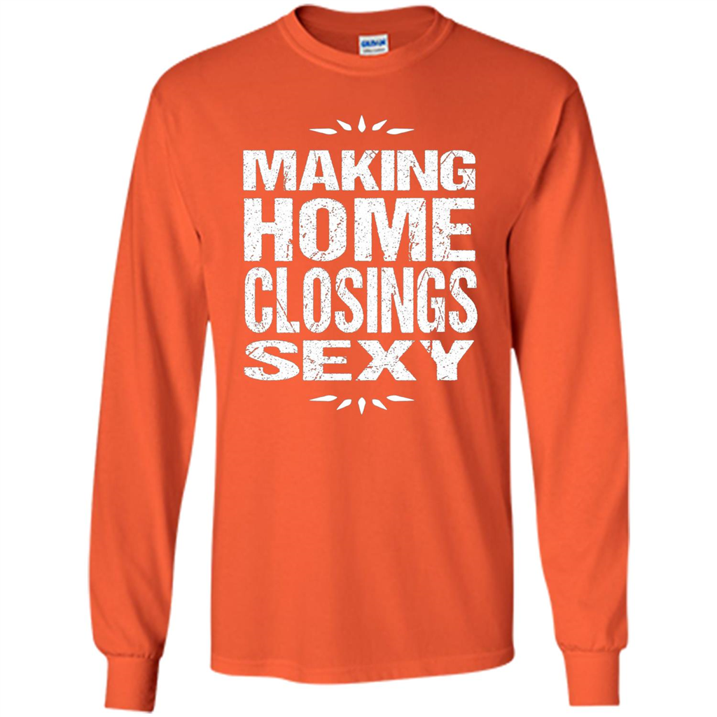 Funny Realtor T-shirt Making Home Closings Sexy T-shirt Orange