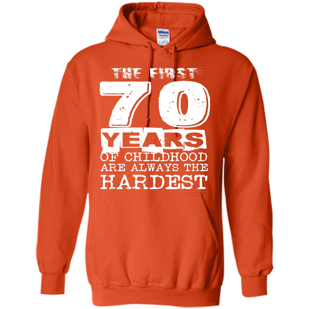 The First 70 Years Of Childhood Are Always The Hardest T-shirt Orange