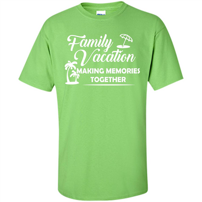Family Vacation Making Memories Together T-shirt Lime
