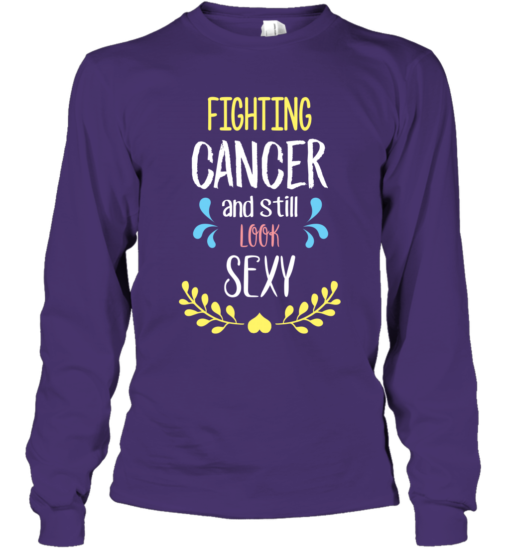 Fight Cancer And Still Look Sexy Shirt Long Sleeve T-Shirt Long Sleeve T-Shirt Purple