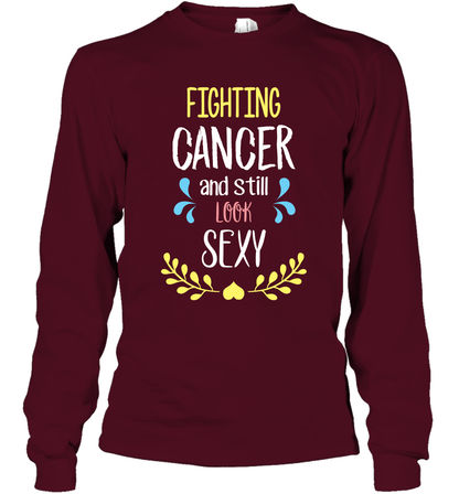 Fight Cancer And Still Look Sexy Shirt Long Sleeve T-Shirt Long Sleeve T-Shirt Maroon