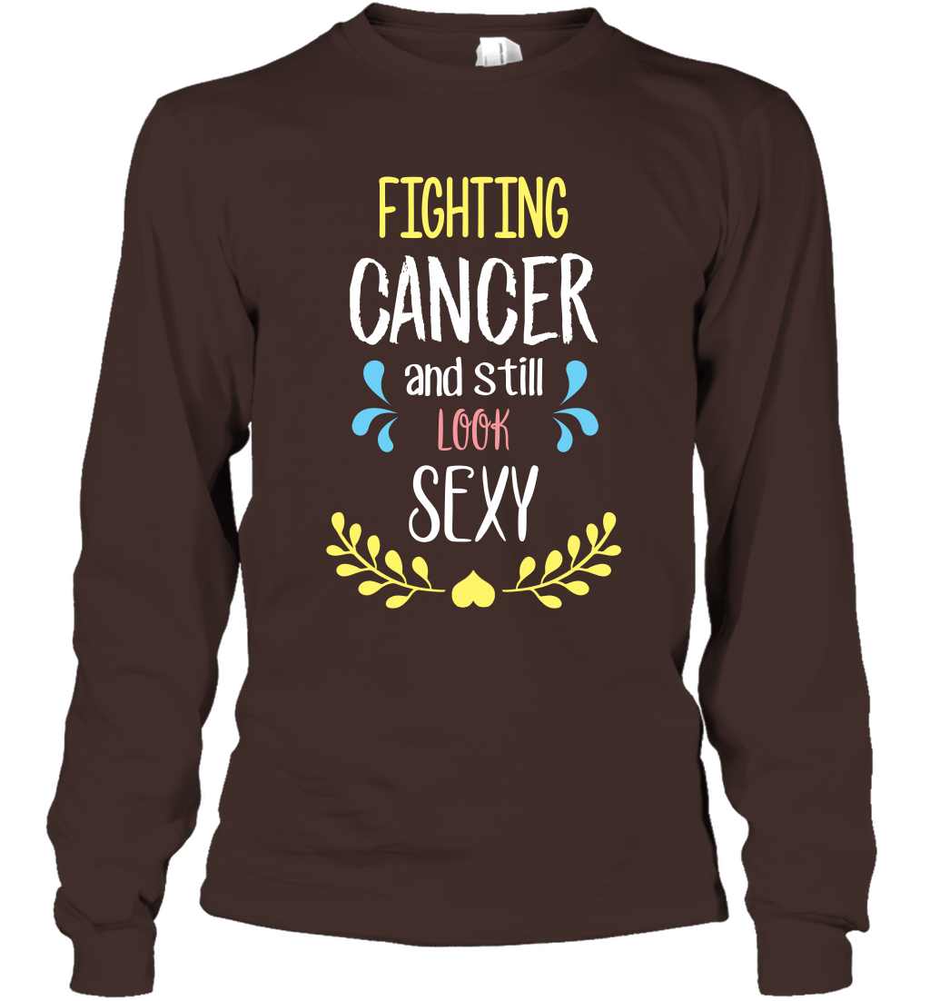 Fight Cancer And Still Look Sexy Shirt Long Sleeve T-Shirt Long Sleeve T-Shirt Dark Chocolate