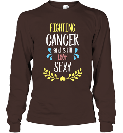 Fight Cancer And Still Look Sexy Shirt Long Sleeve T-Shirt Long Sleeve T-Shirt Dark Chocolate