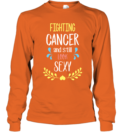 Fight Cancer And Still Look Sexy Shirt Long Sleeve T-Shirt Long Sleeve T-Shirt Orange