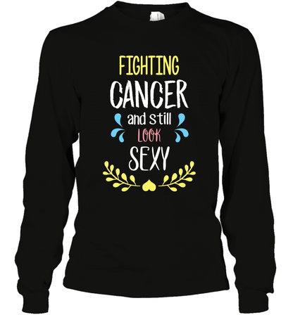 Fight Cancer And Still Look Sexy Shirt Long Sleeve T-Shirt Long Sleeve T-Shirt Black