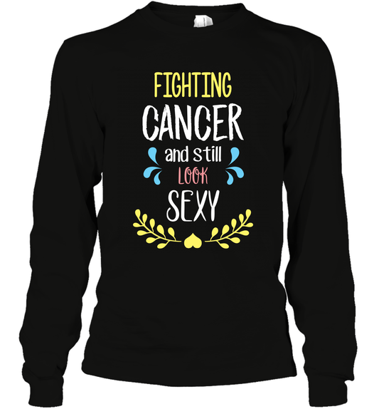 Fight Cancer And Still Look Sexy Shirt Long Sleeve T-Shirt Long Sleeve T-Shirt Black