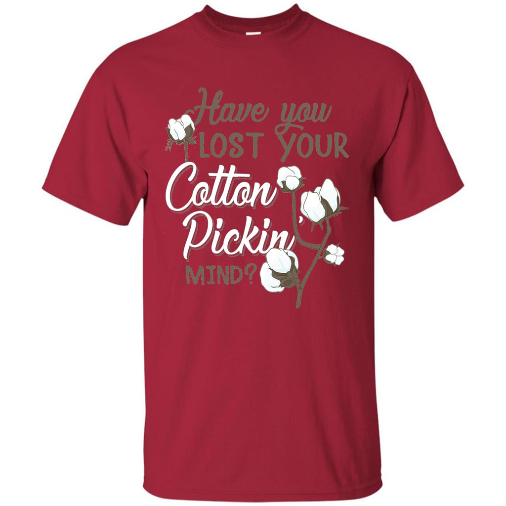 Have You Lost Your Cotton Pickin' Mind Tshirt Cardinal