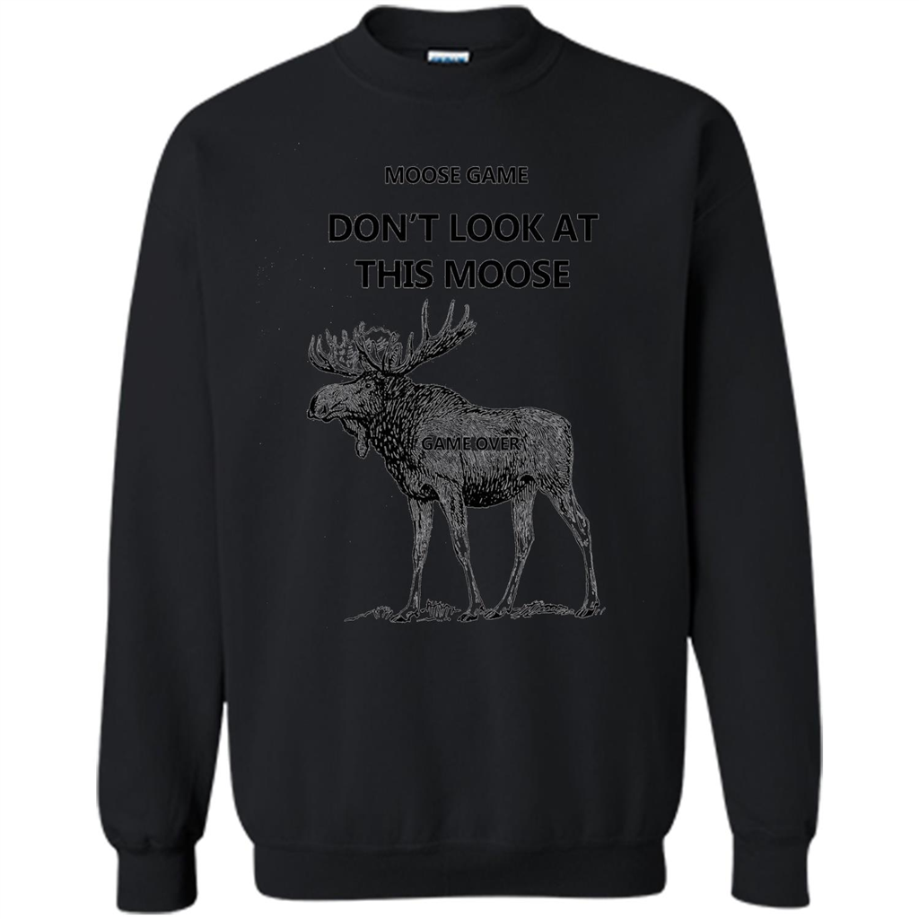 Moose Game Don't Look at This Moose Funny T-shirt Black