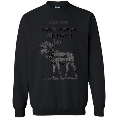 Moose Game Don't Look at This Moose Funny T-shirt Black