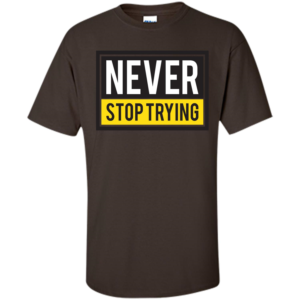 Motivational Quotes T-Shirt Never Stop Trying Dark Chocolate