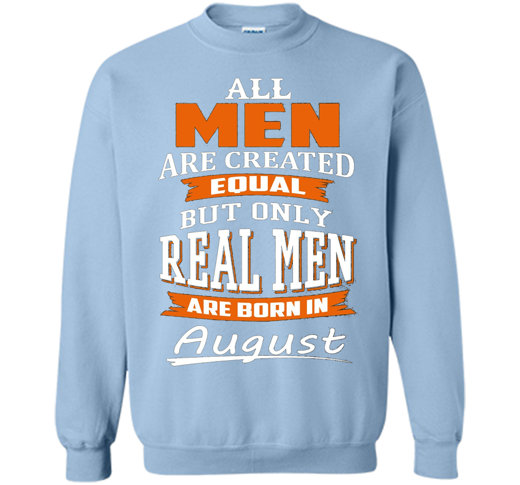 All Men Are Created Equal - Real Men Are Born in August shirt Light Blue