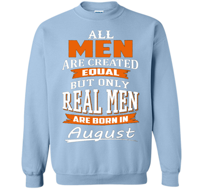 All Men Are Created Equal - Real Men Are Born in August shirt Light Blue