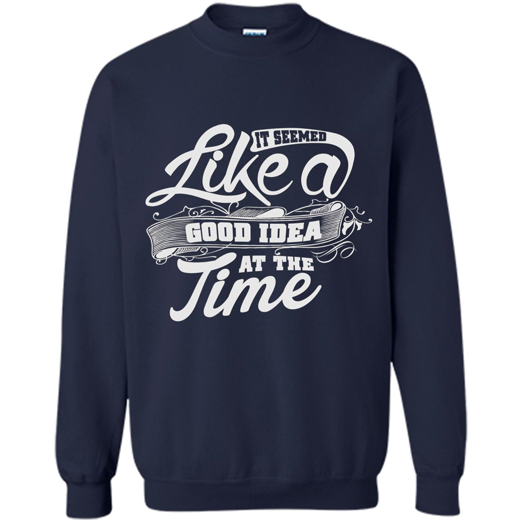 It Seemed Like A Good Idea At The Time T-shirt Navy